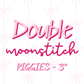 DOUBLE Moonstitch PIGGIES (TAT 4 WEEKS)