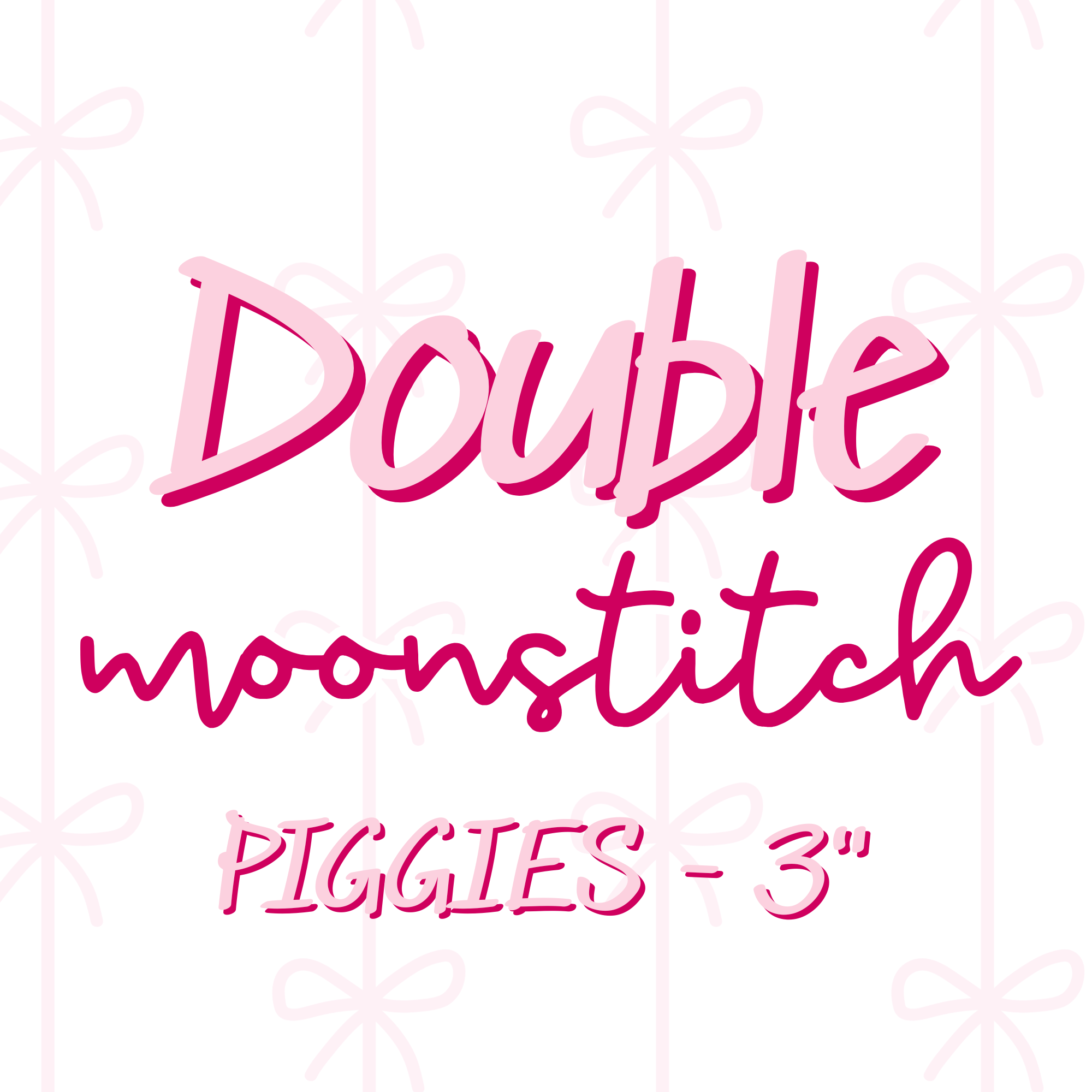 DOUBLE Moonstitch PIGGIES (TAT 4 WEEKS)