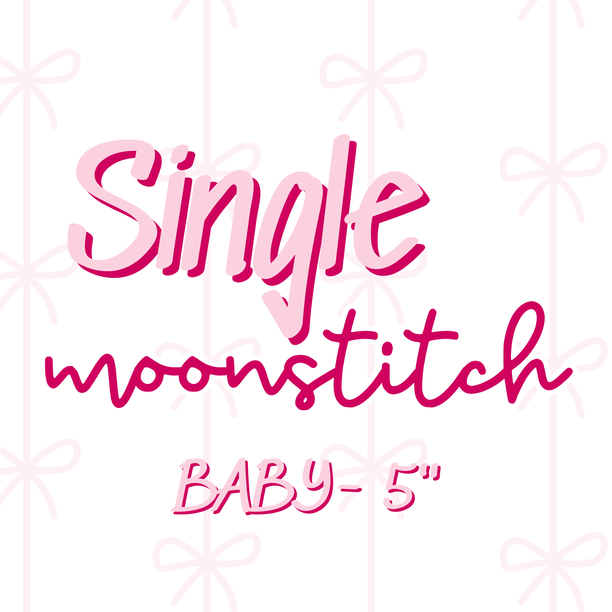 SINGLE Moonstitch BABY (TAT 4 WEEKS)